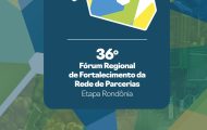 36o-forum-regional-de-fortalecimento-da-rede-de-parcerias-acontece-em-rondonia-nos-dias-8-e-9-de-outubro